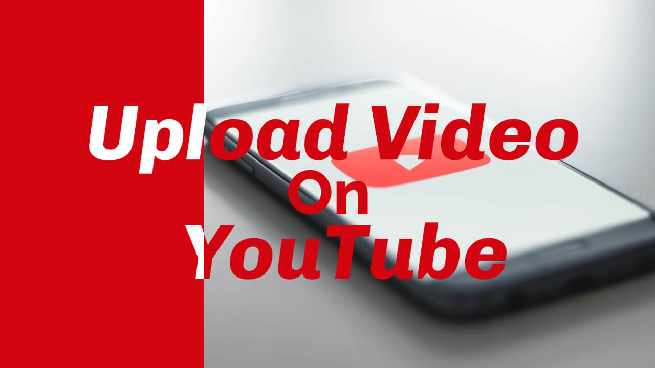 How To Upload Video On YouTube